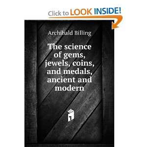   , coins, and medals, ancient and modern Archibald Billing Books