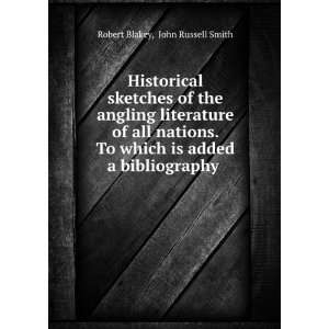   is added a bibliography . John Russell Smith Robert Blakey Books