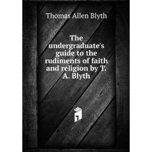   of faith and religion by T.A. Blyth. Thomas Allen Blyth Books