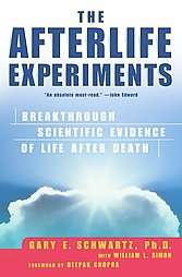 The Afterlife Experiments by Gary E. Schwartz, William L. Simon 2002 
