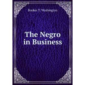  The Negro in Business Booker T. Washington Books