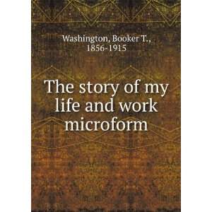   of my life and work microform Booker T., 1856 1915 Washington Books