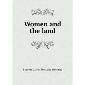    Women and the land Frances Garnet Wolseley Wolseley Books