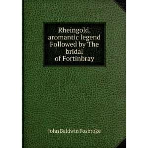   Followed by The bridal of Fortinbray John Baldwin Fosbroke Books