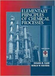 Elementary Principles of Chemical Processes, (0471534781), Richard M 