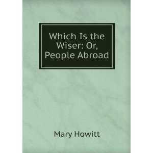  Which Is the Wiser Or, People Abroad Mary Howitt Books
