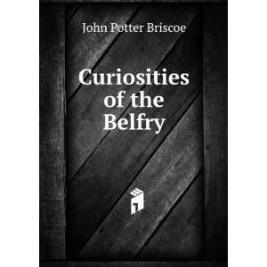  Curiosities of the Belfry John Potter Briscoe Books