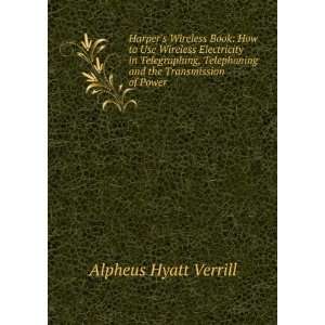   Telephoning and the Transmission of Power Alpheus Hyatt Verrill