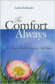 To Comfort Always A Nurses Guide to End of Life Care, (1930538731 