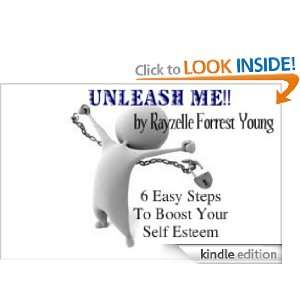 UNLEASH ME 6 Easy Steps To Boost Your Self Esteem Rayzelle Forrest 