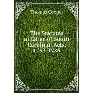   at Large of South Carolina Acts, 1753 1786 Thomas Cooper Books