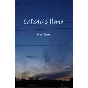  Calistos Hand (9780557435036) W H Thorn Books