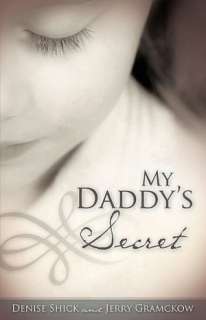   My Daddys Secret by Denise Shick, Xulon Press 