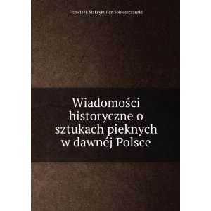  WiadomoÅ?ci historyczne o sztukach pieknych w dawnÃ©j 