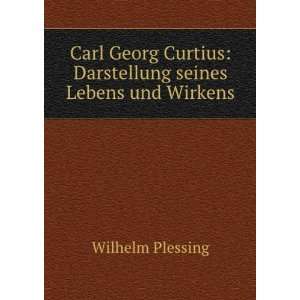  Carl Georg Curtius Darstellung seines Lebens und Wirkens Wilhelm 