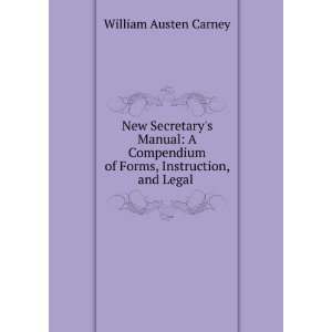   of Forms, Instruction, and Legal . William Austen Carney Books