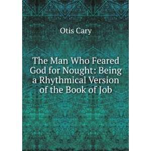    Being a Rhythmical Version of the Book of Job Otis Cary Books