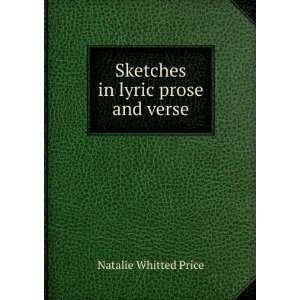    Sketches in lyric prose and verse Natalie Whitted Price Books