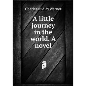   little journey in the world a novel Charles Dudley Warner Books