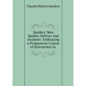   Progressive Course of Instruction in . Charles Walton Sanders Books