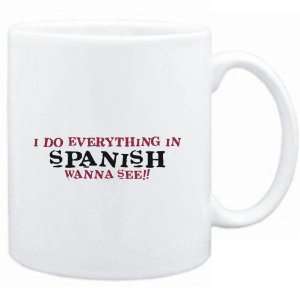  Mug White  I do everything in Spanish. Wanna see 