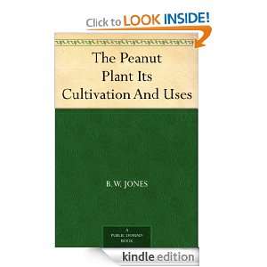 The Peanut Plant Its Cultivation And Uses B. W. Jones  