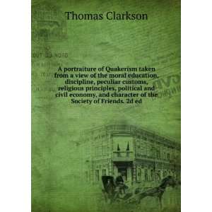   and character of the Society of Friends. 2d ed Thomas Clarkson Books