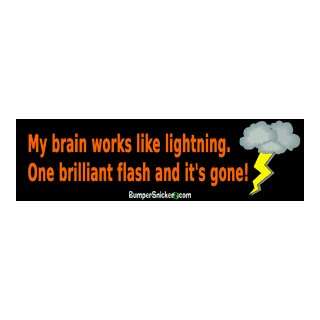 My brain is like lightning. One brilliant flash and its gone   funny 