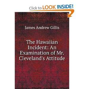   An Examination of Mr. Clevelands Attitude James Andrew Gillis Books