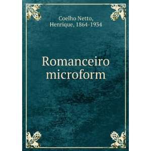    Romanceiro microform Henrique, 1864 1934 Coelho Netto Books