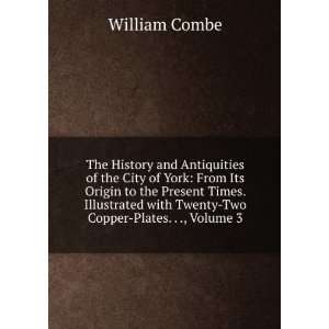   with Twenty Two Copper Plates. . ., Volume 3 William Combe Books