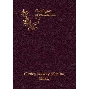   Catalogues of exhibitions. v. 3 Mass.) Copley Society (Boston Books