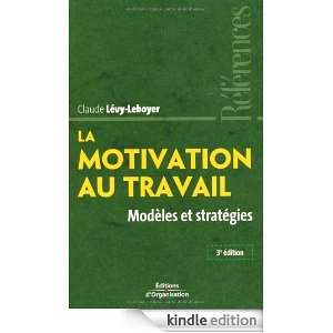 La motivation au travail  Modèles et stratégies Claude Lévy 