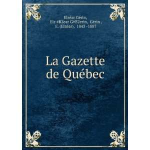 La Gazette de QuÃ©bec Elz #B2ear G#B2erin, GÃ©rin , E. (ElzÃ©ar 