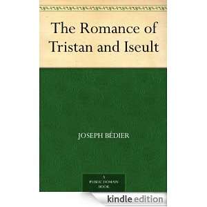 The Romance of Tristan and Iseult Joseph Bédier  Kindle 