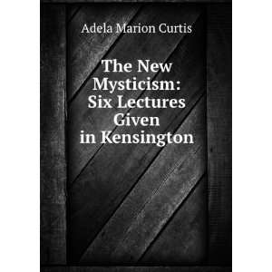    Six Lectures Given in Kensington Adela Marion Curtis Books