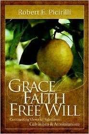 Grace, Faith, Free Will Contrasting Views of Salvation Calvinism and 