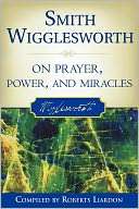 Smith Wigglesworth On Prayer, Smith Wigglesworth