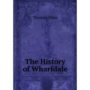 The History of Wharfdale Thomas Shaw Books