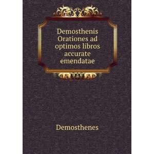   Orationes ad optimos libros accurate emendatae Demosthenes Books