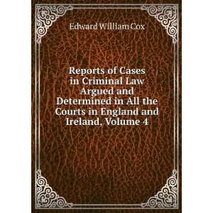 Reports of Cases in Criminal Law Argued and Determined in All the 