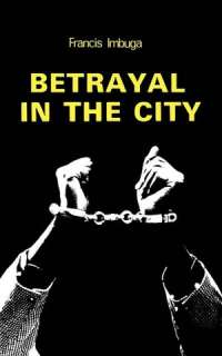   Betrayal In The City by Francis Imbuga, African Books 