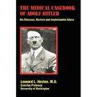 THE MEDICAL CASEBOOK OF ADOLF HITLER WWII NAZI LEADER ILLNESSES 