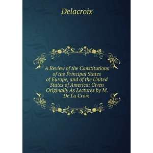    Given Originally As Lectures by M. De La Croix . Delacroix Books