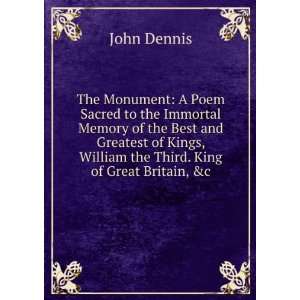   , William the Third. King of Great Britain, &c. John Dennis Books