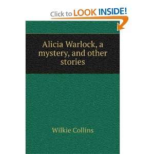    Alicia Warlock, a mystery, and other stories Wilkie Collins Books