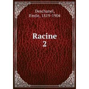  Racine. 2 Emile, 1819 1904 Deschanel Books