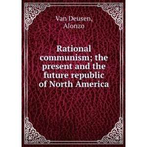   and the future republic of North America. Alonzo. Van Deusen Books