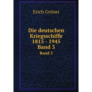   deutschen Kriegsschiffe 1815   1945. Band 3 Erich GrÃ¶ner Books