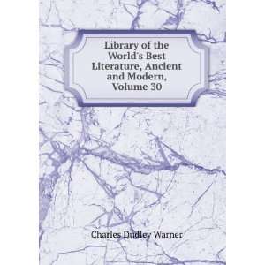 Worlds Best Literature, Ancient and Modern, Volume 30 Charles Dudley 